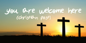You Are Welcome Here (Christian Post)